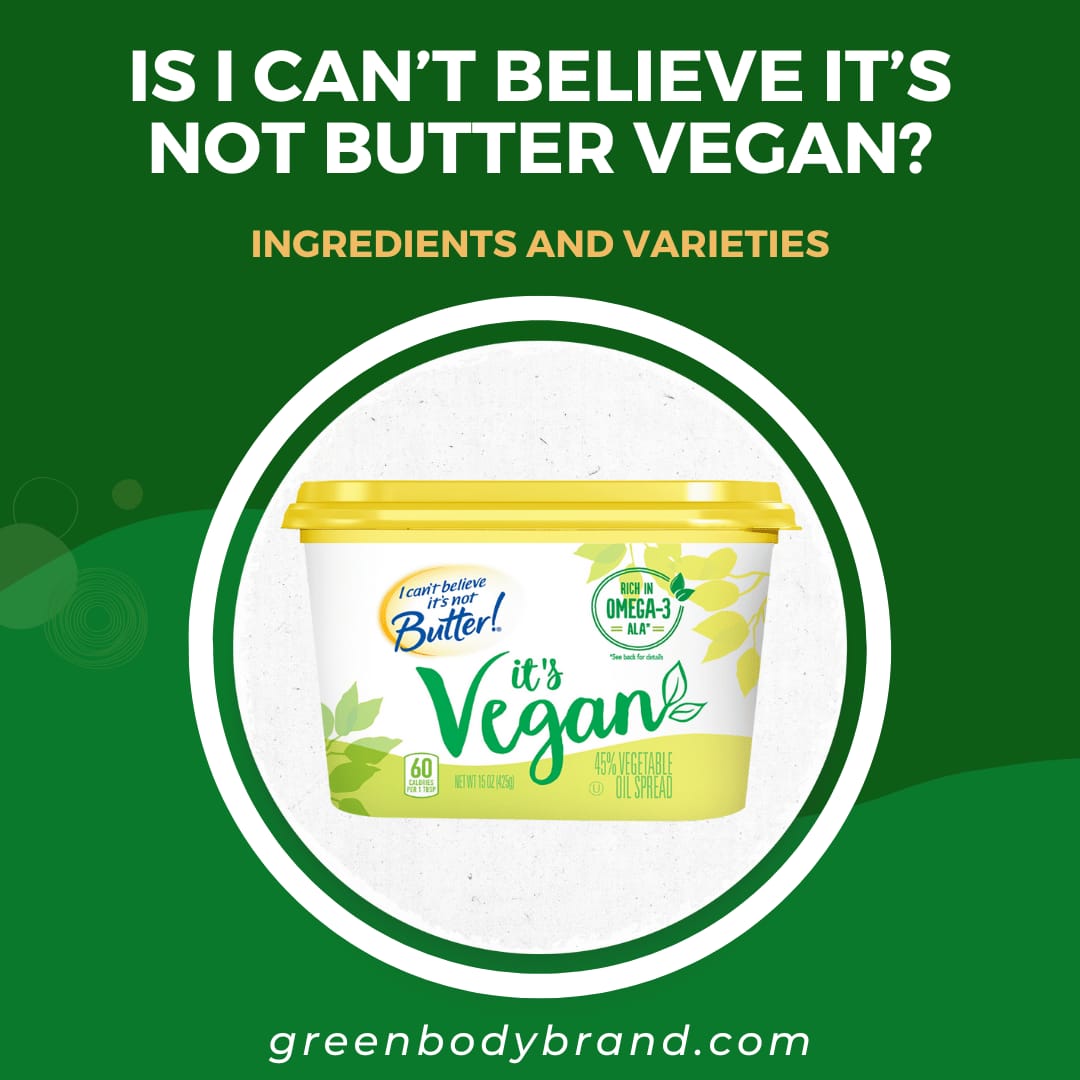 Is I Can’t Believe It’s Not Butter Vegan Ingredients and Varieties
