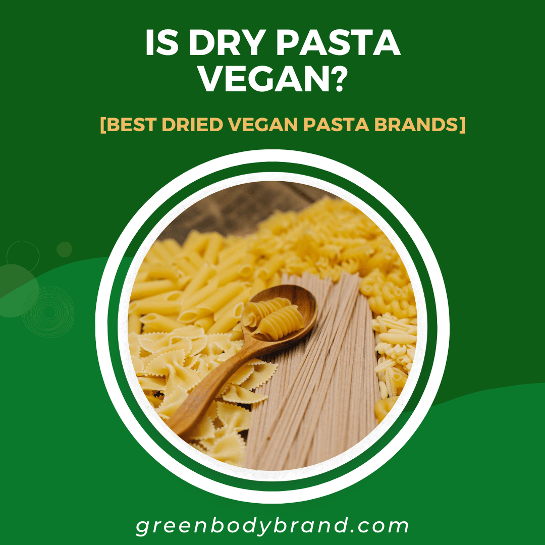 Is Dry Pasta Vegan [Best Dried Vegan Pasta Brands]